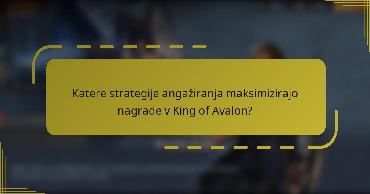 Katere strategije angažiranja maksimizirajo nagrade v King of Avalon?