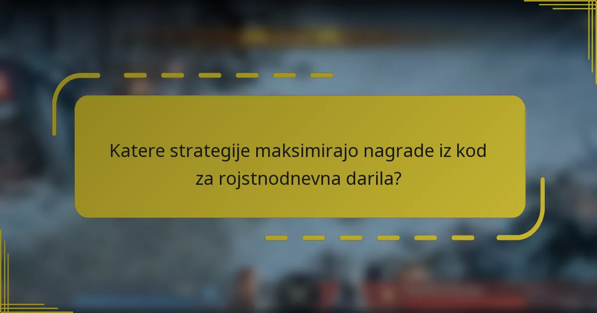 Katere strategije maksimirajo nagrade iz kod za rojstnodnevna darila?
