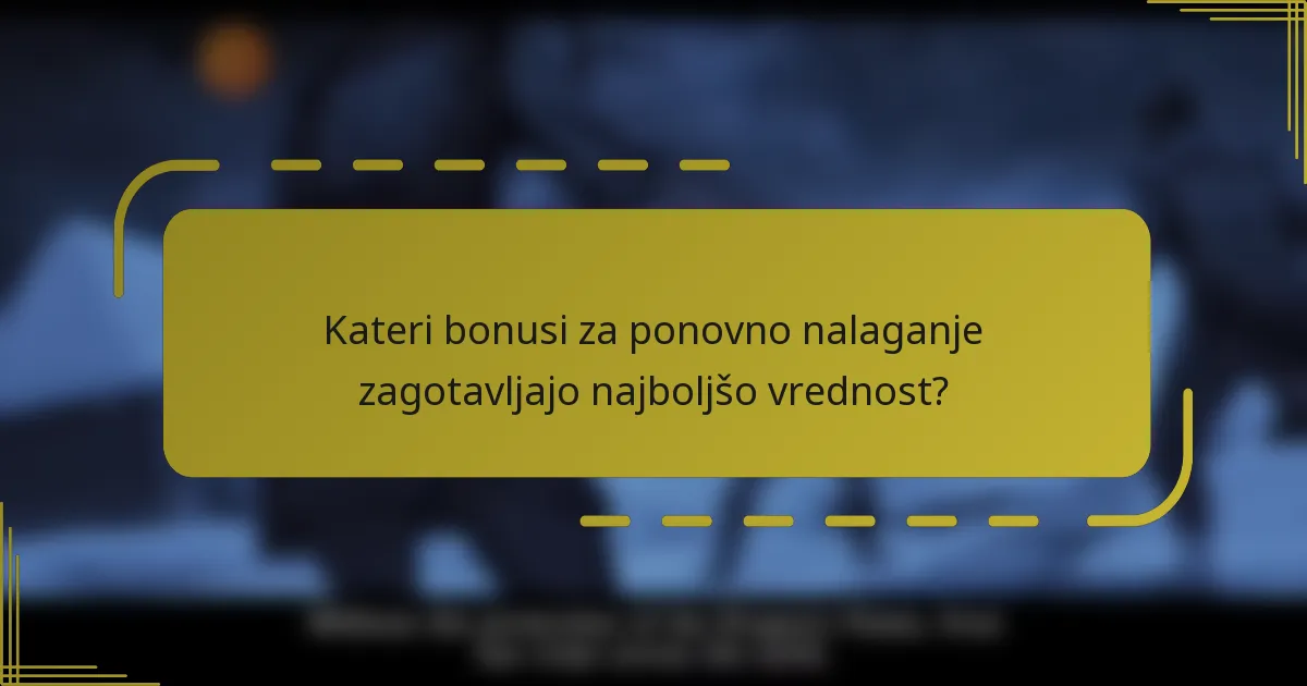 Kateri bonusi za ponovno nalaganje zagotavljajo najboljšo vrednost?