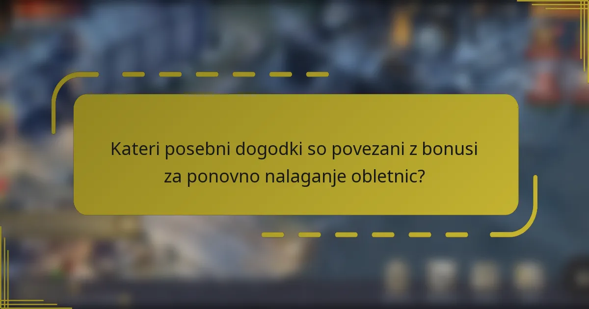 Kateri posebni dogodki so povezani z bonusi za ponovno nalaganje obletnic?