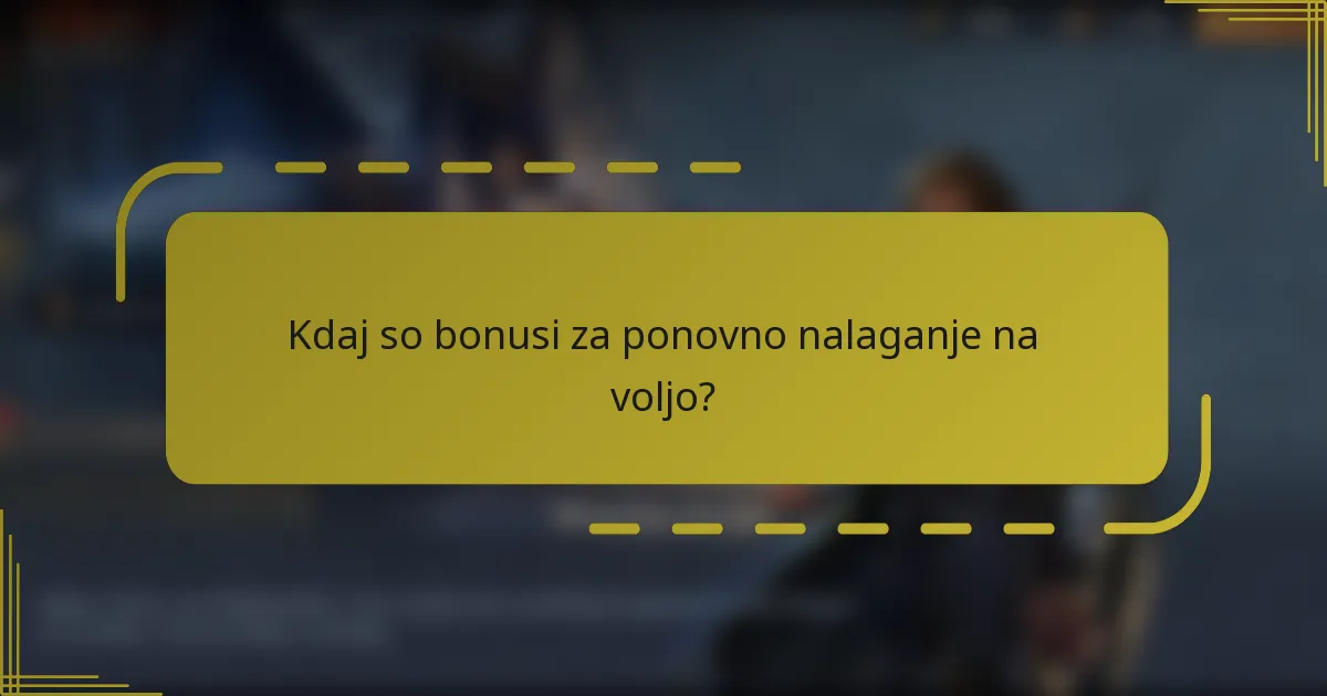 Kdaj so bonusi za ponovno nalaganje na voljo?