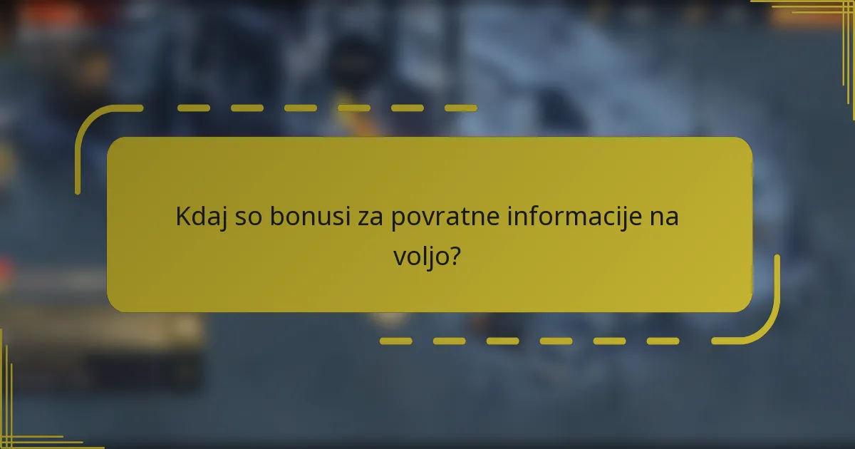 Kdaj so bonusi za povratne informacije na voljo?