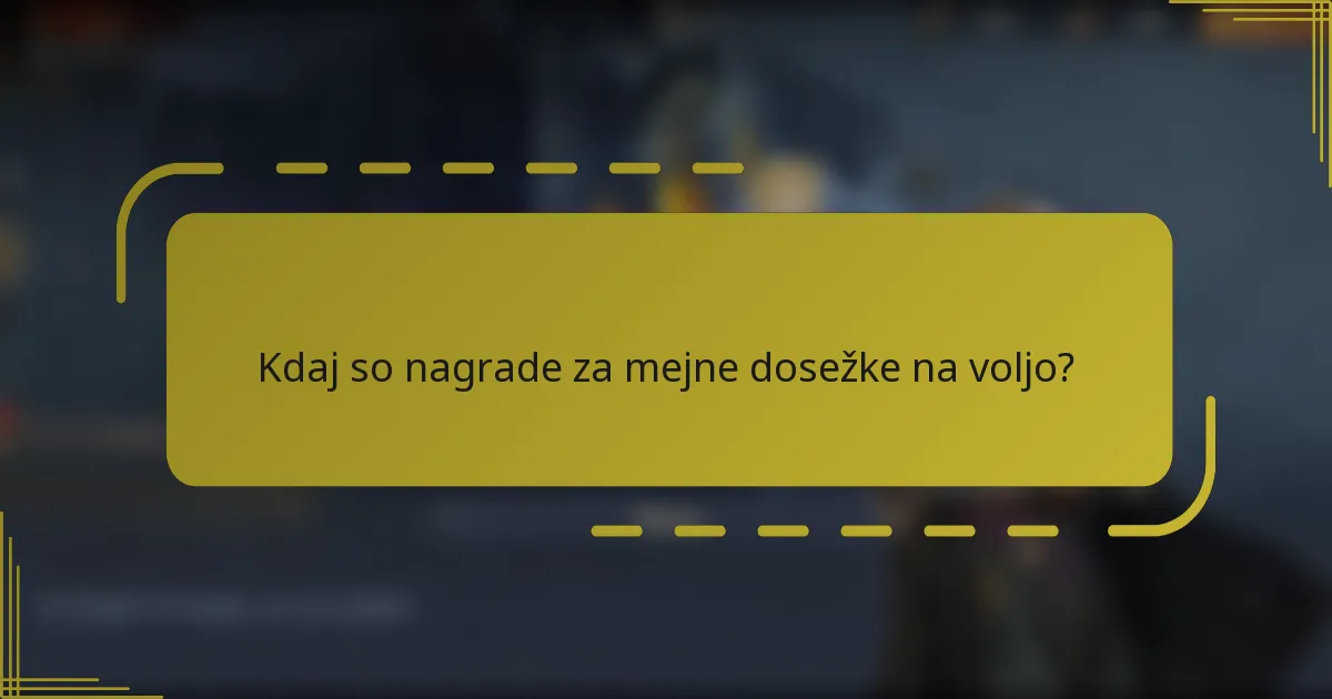 Kdaj so nagrade za mejne dosežke na voljo?
