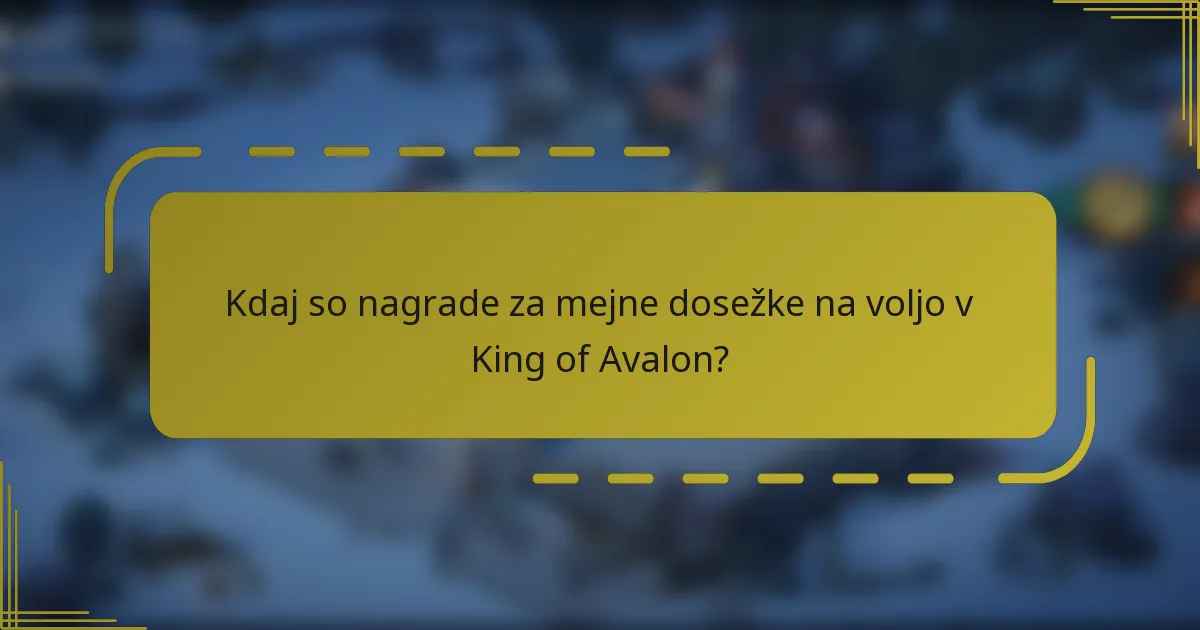 Kdaj so nagrade za mejne dosežke na voljo v King of Avalon?