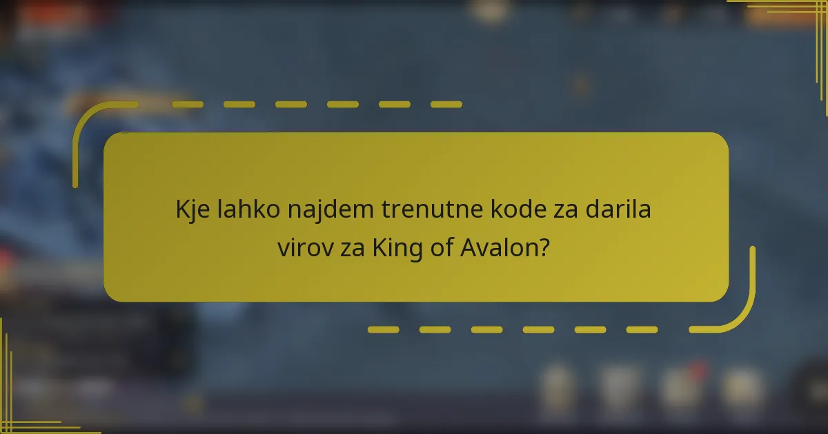 Kje lahko najdem trenutne kode za darila virov za King of Avalon?